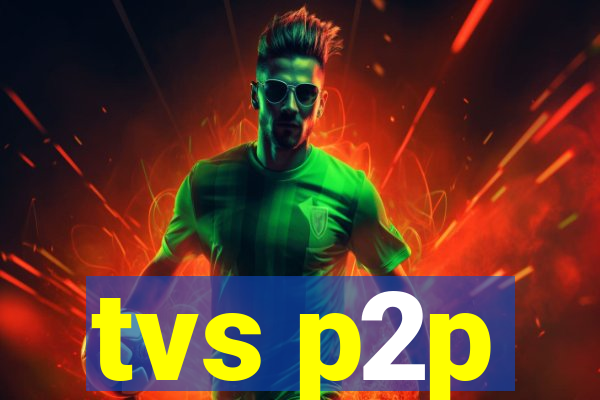 tvs p2p